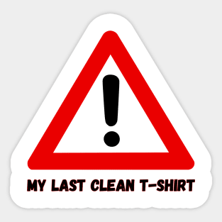 my last clean t-shirt Sticker